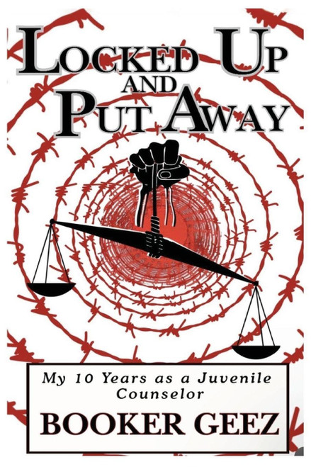 Locked Up and Put Away: My 10 Years as a Juvenile Counselor