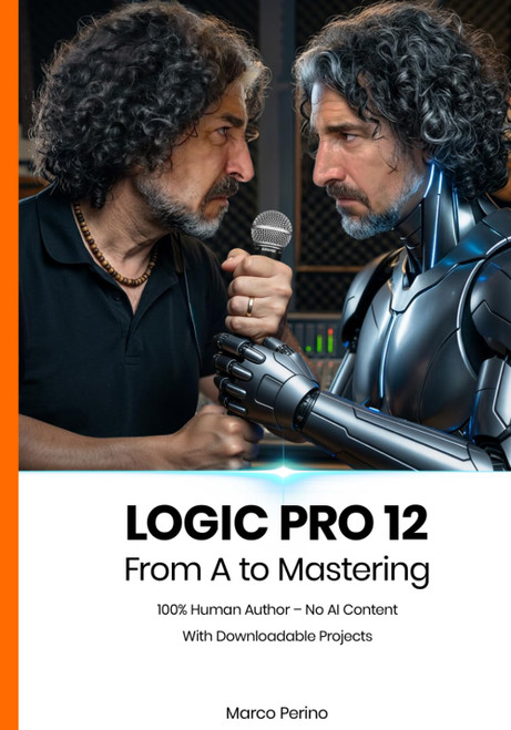 Logic Pro 12: From A to Mastering (100% Human Author)