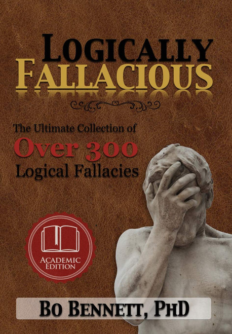 Logically Fallacious: The Ultimate Collection of Over 300 Logical