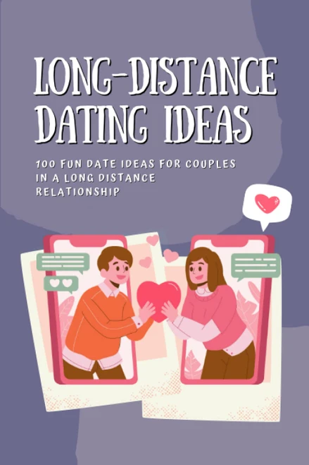 Long-Distance Dating Ideas: 100 Fun Date Ideas for Couples in a Long