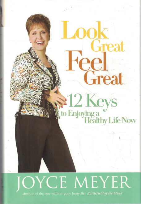 Look Great, Feel Great: 12 Keys to Enjoying a Healthy Life Now