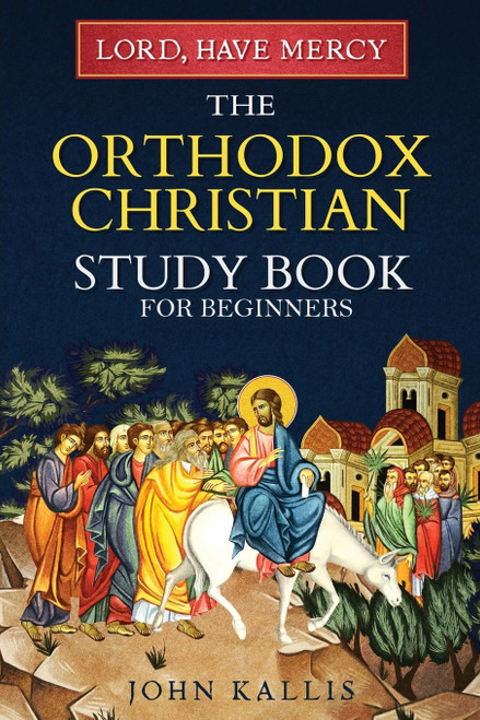 Lord, Have Mercy: The Orthodox Christian Study Book for Beginners