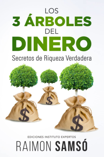 LOS 3 ÁRBOLES DEL DINERO: Secretos de Riqueza Verdadera (Libertad Financiera) (Spanish Edition)