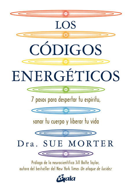 Los códigos energéticos: 7 pasos para despertar tu espíritu, sanar tu cuerpo y liberar tu vida