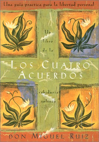 Los cuatro acuerdos: Una guia practica para la libertad personal