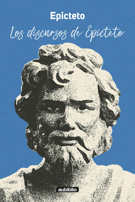 Los discursos de Epicteto (Spanish Edition)