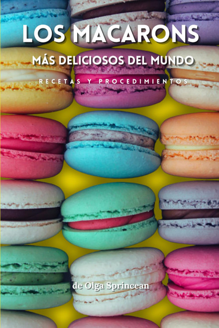 Los macarons más deliciosos del mundo: Recetas auténticas