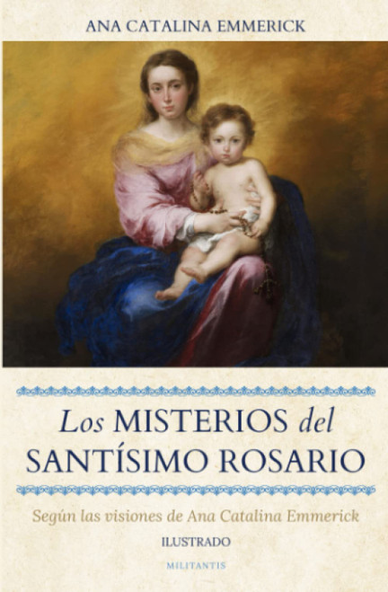 Los Misterios del Santísimo Rosario: Según las visiones de Ana Catalina Emmerick (Ilustrado)