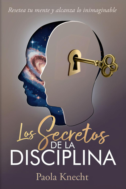 Los secretos de la disciplina: Resetea tu mente y alcanza lo inimaginable (Libros de transformación)