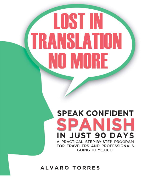 Lost in Translation No More: Speak Confident Spanish in Just 90 Days: A