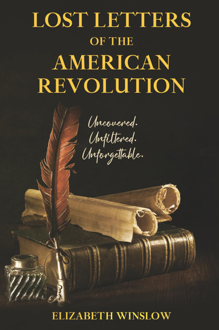 Lost Letters of the American Revolution: Uncovered • Unfiltered • Unforgettable