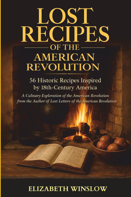Lost Recipes of the American Revolution: Tales of Food & Freedom
