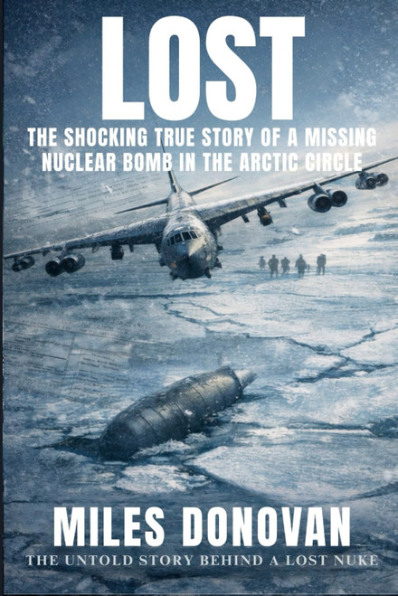 Lost: The Shocking True Story of a Missing Nuclear Bomb in the Arctic