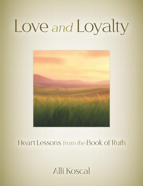 Love and Loyalty: Heart Lessons from the Book of Ruth