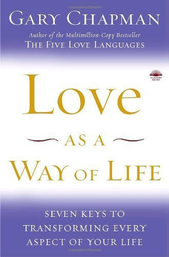 Love as a Way of Life: Seven Keys to Transforming Every Aspect of Your