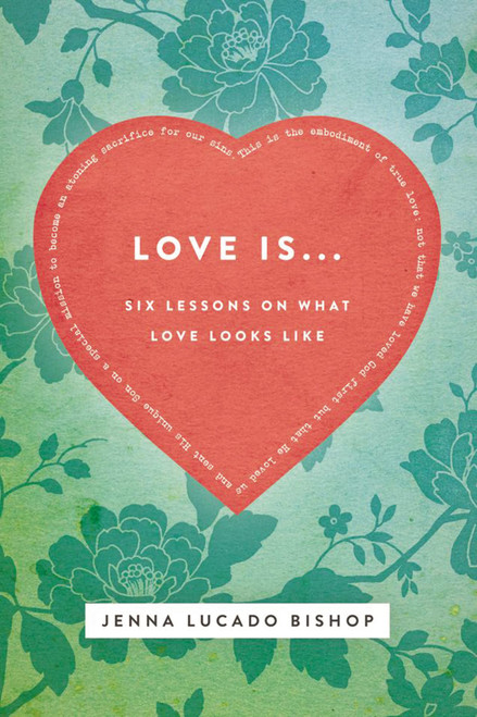 Love Is Bible Study Guide: 6 Lessons on What Love Looks Like
