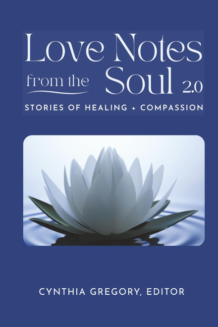 LOVE NOTES From the Soul 2.0: Stories of Healing and Transformation