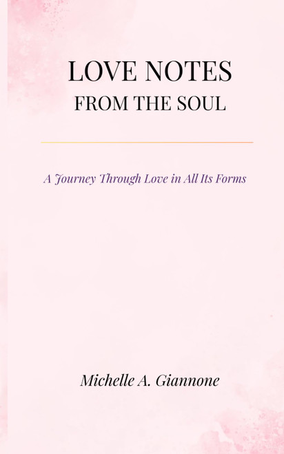 Love Notes From The Soul: A Journey Through Love in All Its Forms