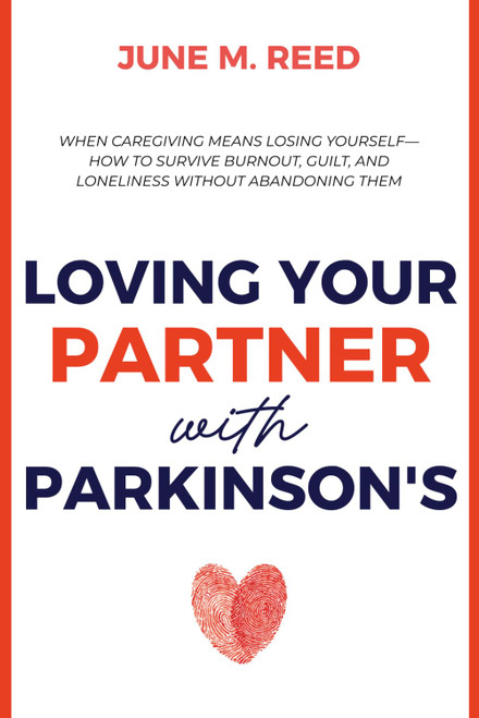 Loving Your Partner with Parkinson's: When Caregiving Means Losing Yourself—How to Survive Burnout