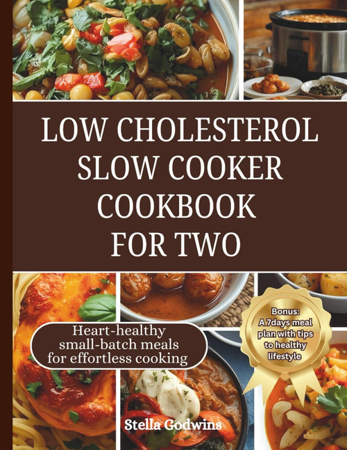 Low Cholesterol Slow Cooker Cookbook for Two: Heart-Healthy