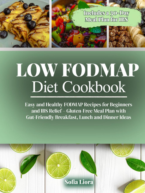 Low FODMAP Diet Cookbook: Easy and Healthy FODMAP Recipes for Beginners
