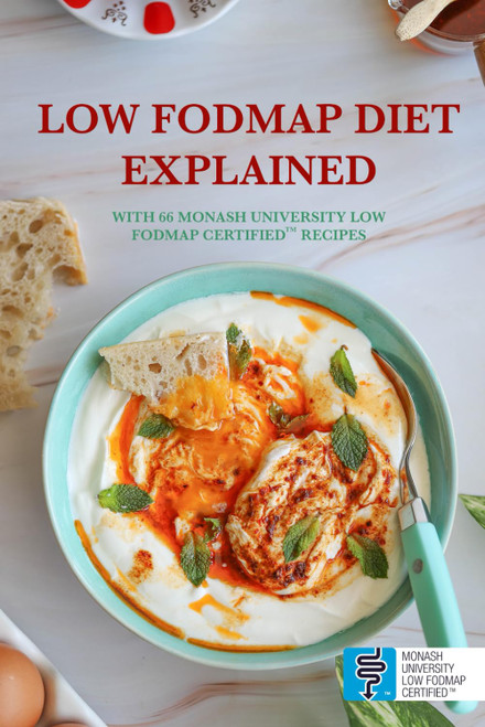 LOW FODMAP DIET EXPLAINED: With 66 Monash University Low FODMAP Certifiedâ¢ Recipes for IBS