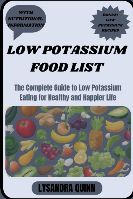 LOW POTASSIUM FOOD LIST: The Complete Guide to Low Potassium Eating for