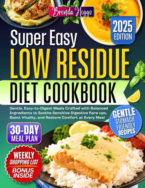 Low Residue Diet Cookbook: Gentle, Easy-to-Digest Meals Crafted with