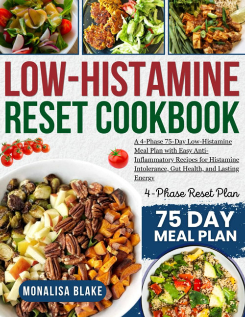 LOW-HISTAMINE RESET COOKBOOK: A 4-Phase
