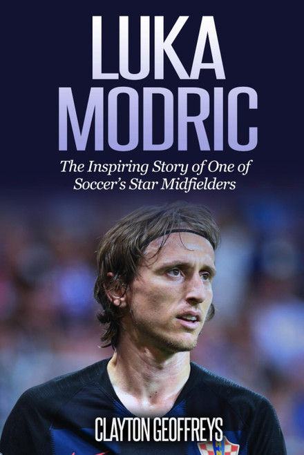 Luka Modric: The Inspiring Story of One of Soccer's Star Midfielders