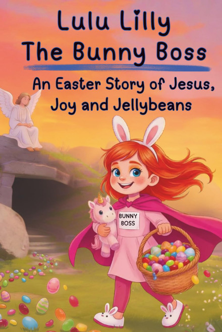 Lulu Lilly the Bunny Boss: An Easter Story of Jesus