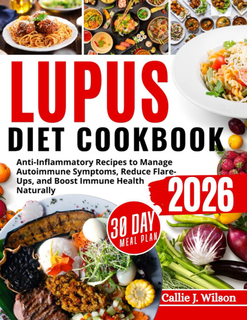 LUPUS DIET COOKBOOK: Anti-Inflammatory Recipes to Manage Autoimmune