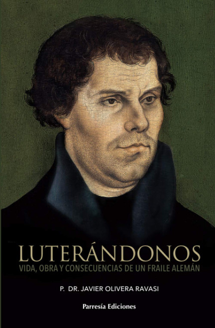 Luterándonos: Vida, obra y consecuencias de un fraile alemán (Spanish Edition)