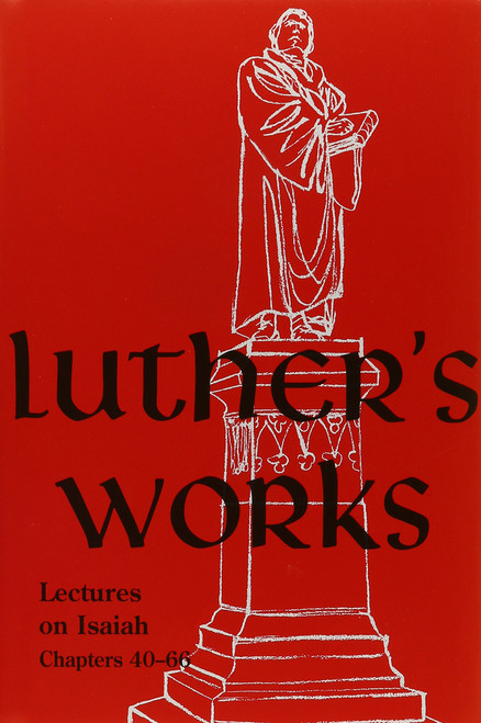 Luther's Works, Volume 17 (Lectures on Isaiah Chapters 40-66)