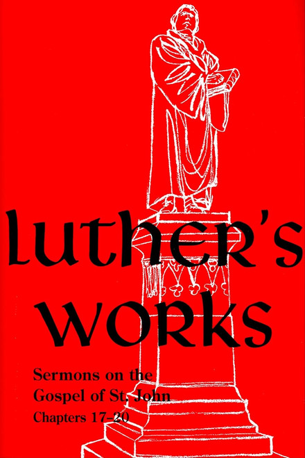 Luther's Works, Volume 69 (Sermons on the Gospel of John 17-20) (Luther's