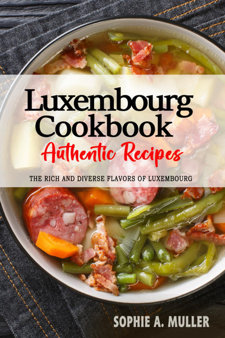 Luxembourg Cookbook - Discover the Rich and Diverse Flavors of Luxembourg