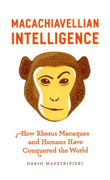 Macachiavellian Intelligence: How Rhesus Macaques and Humans Have