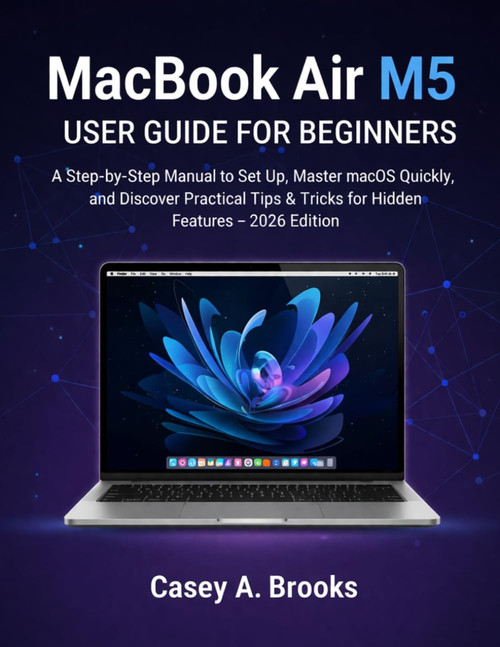 MacBook Air M5 User Guide for Beginners: A Step-by-Step Manual to Set Up