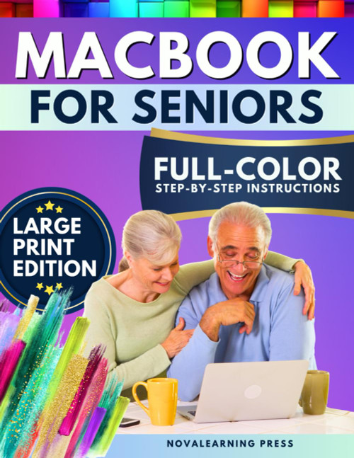 MacBook for Seniors: The Ultimate Step-by-Step Guide with Full-Color
