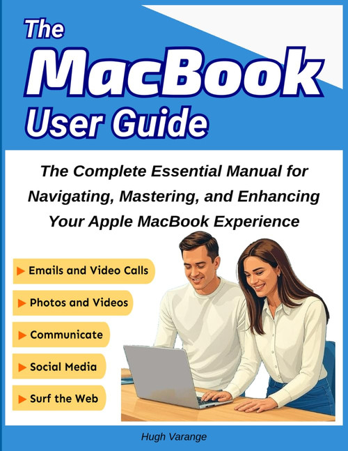 MacBook User Guide: The Complete Essential Manual for Navigating