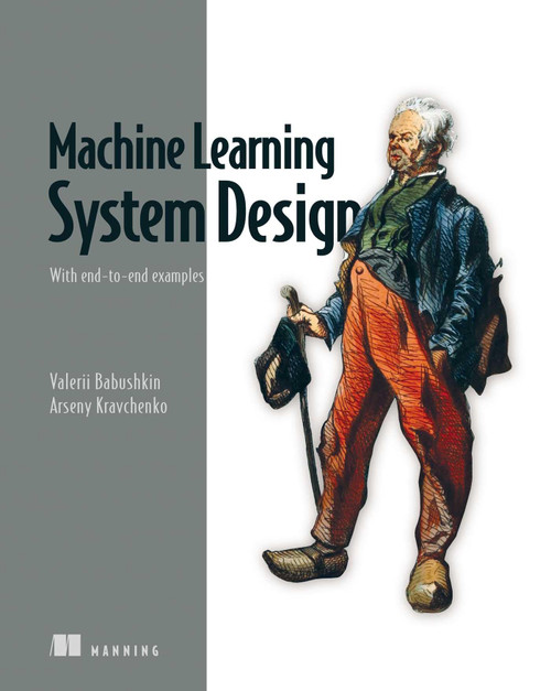 Machine Learning System Design: With end-to-end examples