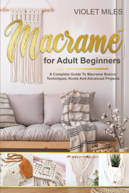 Macramé for adult beginners: A complete guide to macramé basics