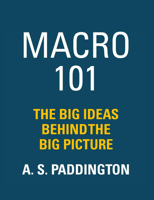 Macro 101: The Big Ideas Behind the Big Picture