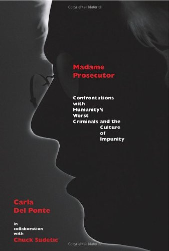 Madame Prosecutor: Confrontations with Humanity's Worst Criminals and the