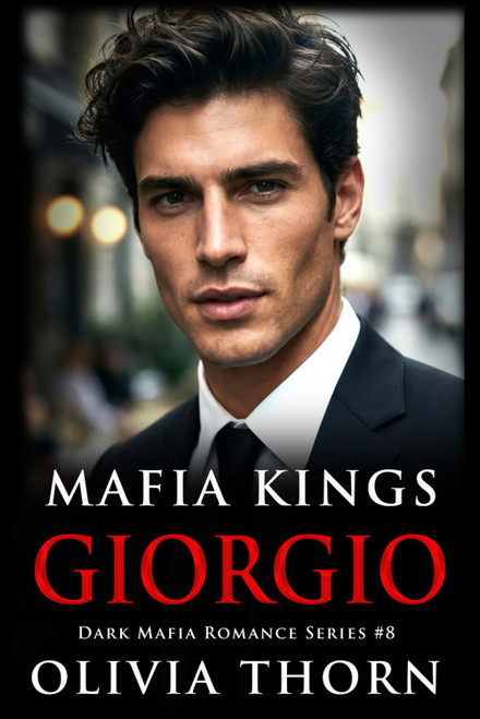 Mafia Kings: Giorgio: Dark Mafia Romance Series #8