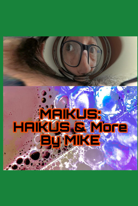 Maikus: Haikus & more by Mike