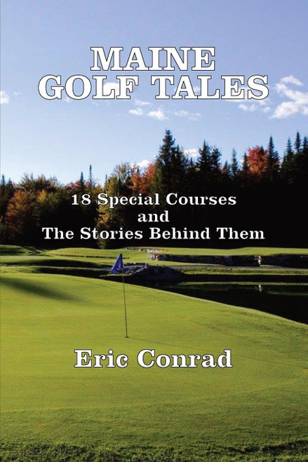 Maine Golf Tales: 18 Special Courses and the Stories Behind Them
