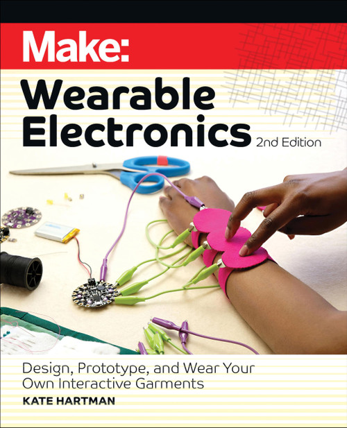 Make: Wearable Electronics: Design, prototype, and wear your own