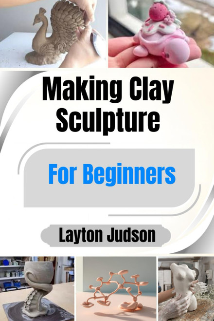 Making Clay Sculpture For Beginners