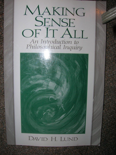 Making Sense of It All: An Introduction to Philosophical Inquiry